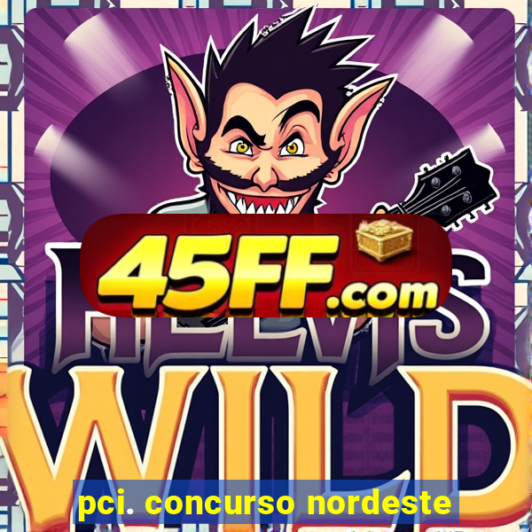 pci. concurso nordeste
